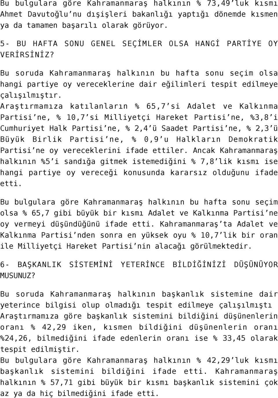 Bu soruda Kahramanmaraş halkının bu hafta sonu seçim olsa hangi partiye oy vereceklerine dair eğilimleri tespit edilmeye çalışılmıştır.