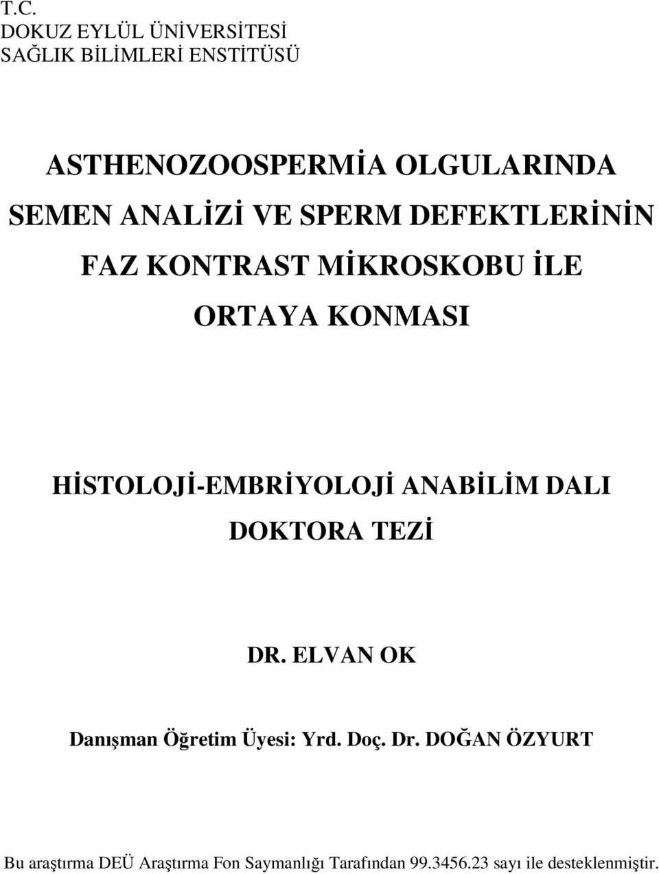 HİSTOLOJİ-EMBRİYOLOJİ ANABİLİM DALI DOKTORA TEZİ DR. ELVAN OK Danışman Öğretim Üyesi: Yrd.