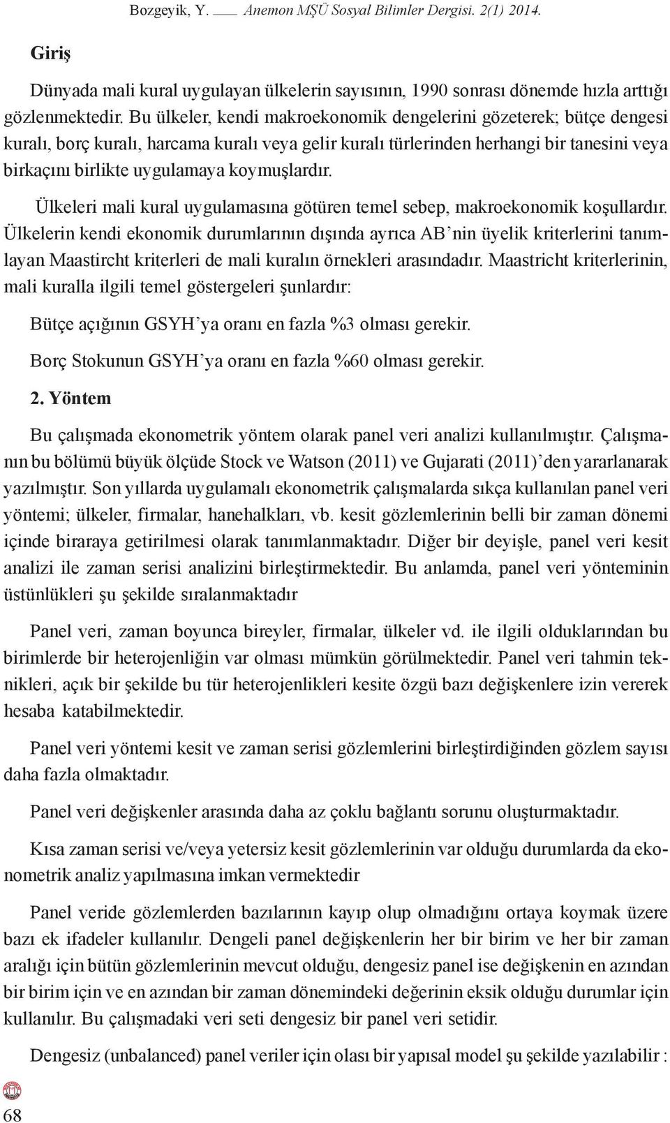 koymuşlardır. Ülkeleri mali kural uygulamasına götüren temel sebep, makroekonomik koşullardır.