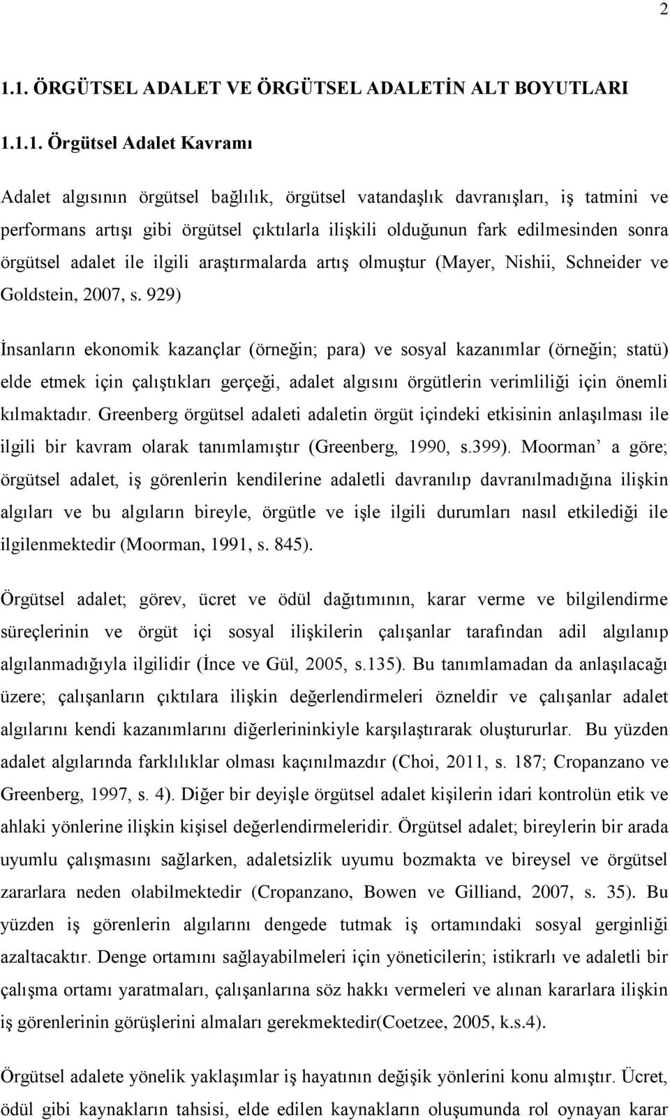 929) İnsanların ekonomik kazançlar (örneğin; para) ve sosyal kazanımlar (örneğin; statü) elde etmek için çalıştıkları gerçeği, adalet algısını örgütlerin verimliliği için önemli kılmaktadır.