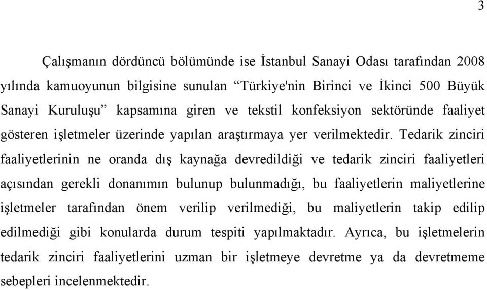 Tedarik zinciri faaliyetlerinin ne oranda dış kaynağa devredildiği ve tedarik zinciri faaliyetleri açısından gerekli donanımın bulunup bulunmadığı, bu faaliyetlerin maliyetlerine