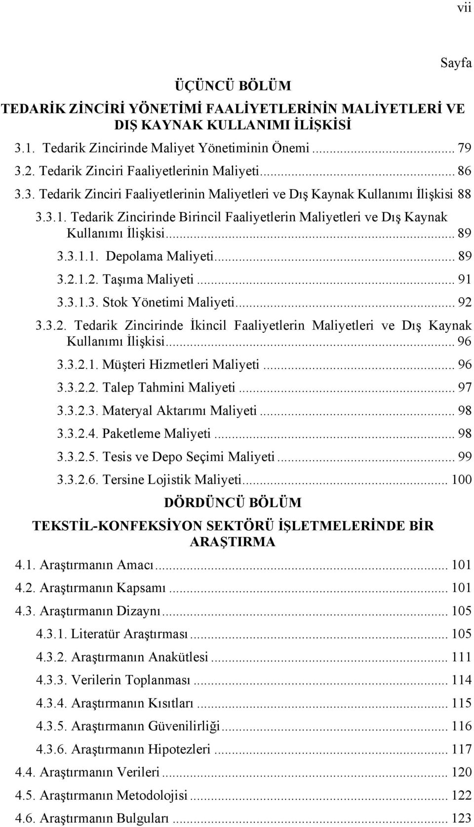 Tedarik Zincirinde Birincil Faaliyetlerin Maliyetleri ve Dış Kaynak Kullanımı İlişkisi... 89 3.3.1.1. Depolama Maliyeti... 89 3.2.