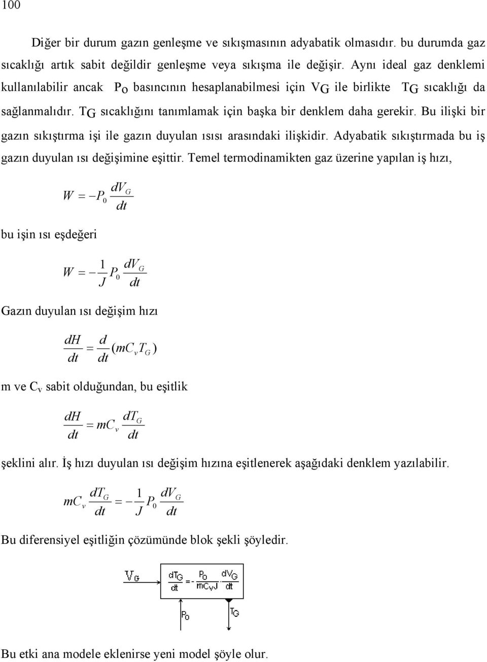 Bu ilişki bir gazın sıkıştıra işi ile gazın duyulan ısısı arasındaki ilişkidir. Adyabatik sıkıştırada bu iş gazın duyulan ısı değişiine eşittir.