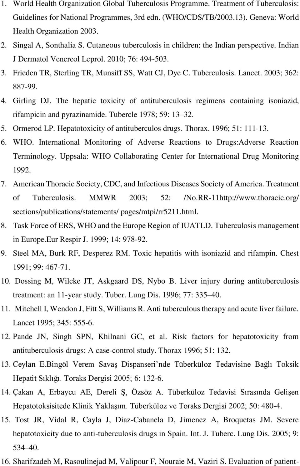 Tuberculosis. Lancet. 2003; 362: 887-99. 4. Girling DJ. The hepatic toxicity of antituberculosis regimens containing isoniazid, rifampicin and pyrazinamide. Tubercle 1978; 59: 13 32. 5. Ormerod LP.