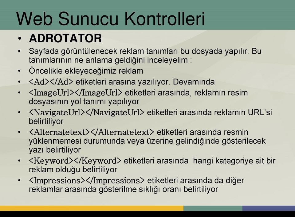 Devamında <ImageUrl></ImageUrl> etiketleri arasında, reklamın resim dosyasının yol tanımı yapılıyor <NavigateUrl></NavigateUrl> etiketleri arasında reklamın URL si belirtiliyor