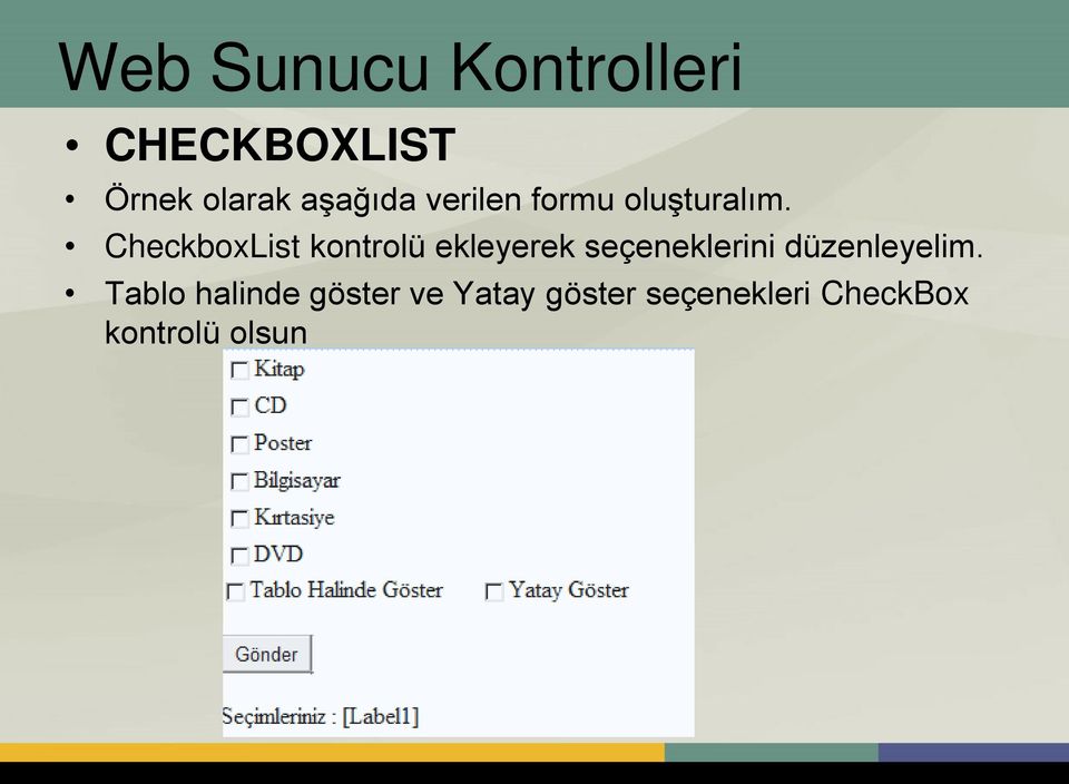 CheckboxList kontrolü ekleyerek seçeneklerini
