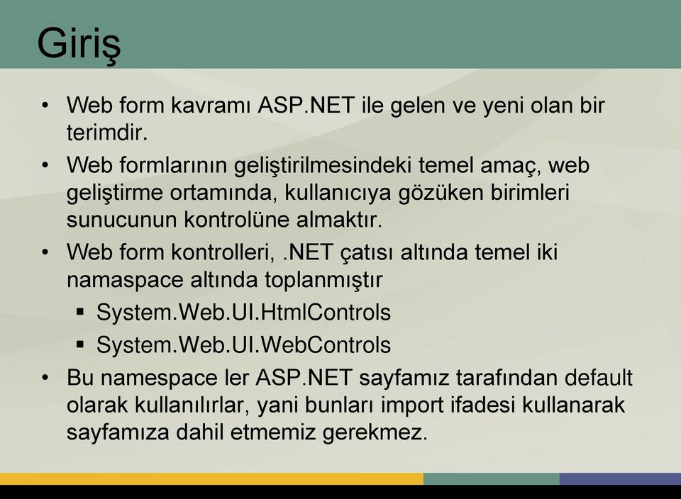 kontrolüne almaktır. Web form kontrolleri,.net çatısı altında temel iki namaspace altında toplanmıştır System.Web.UI.