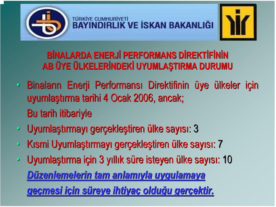 sayısı: 3 Kısmi Uyumlaştırmay rmayı gerçekle ekleştiren ülke sayısı: 7 Uyumlaştırma için i in 3 yılly llık k süre s