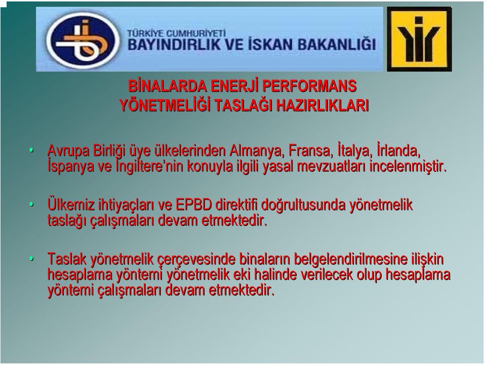 Ülkemiz ihtiyaçlar ları ve EPBD direktifi doğrultusunda yönetmelik y taslağı çalışmaları devam etmektedir.