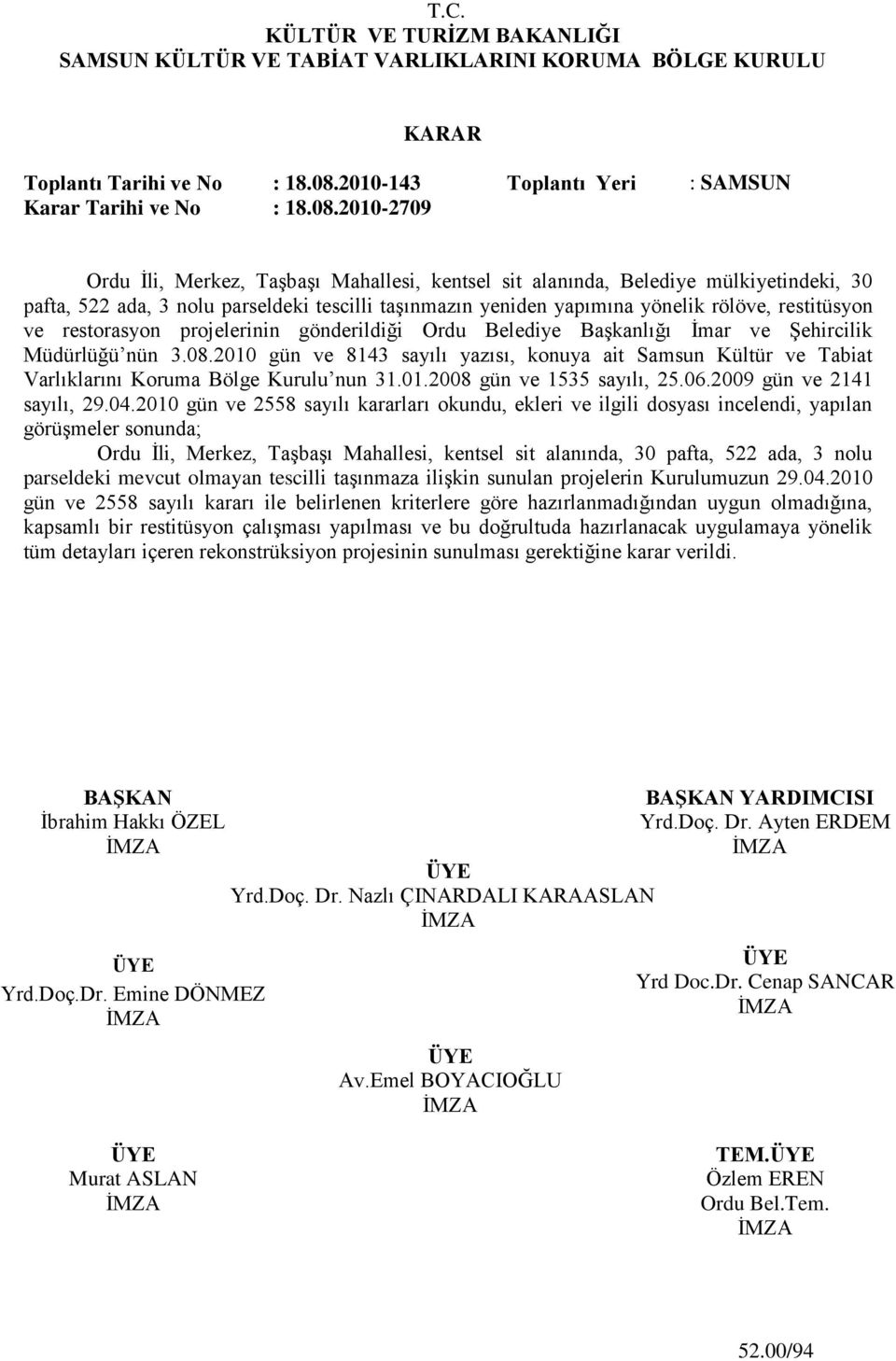 restorasyon projelerinin gönderildiği Ordu Belediye BaĢkanlığı Ġmar ve ġehircilik Müdürlüğü nün 3.08.