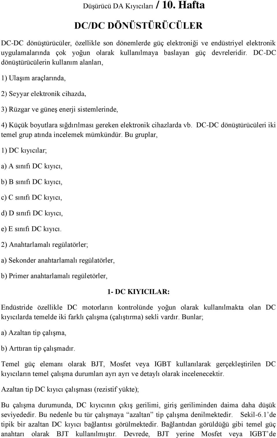 vb. DC-DC dönüştürücüleri iki temel grup atında incelemek mümkündür.