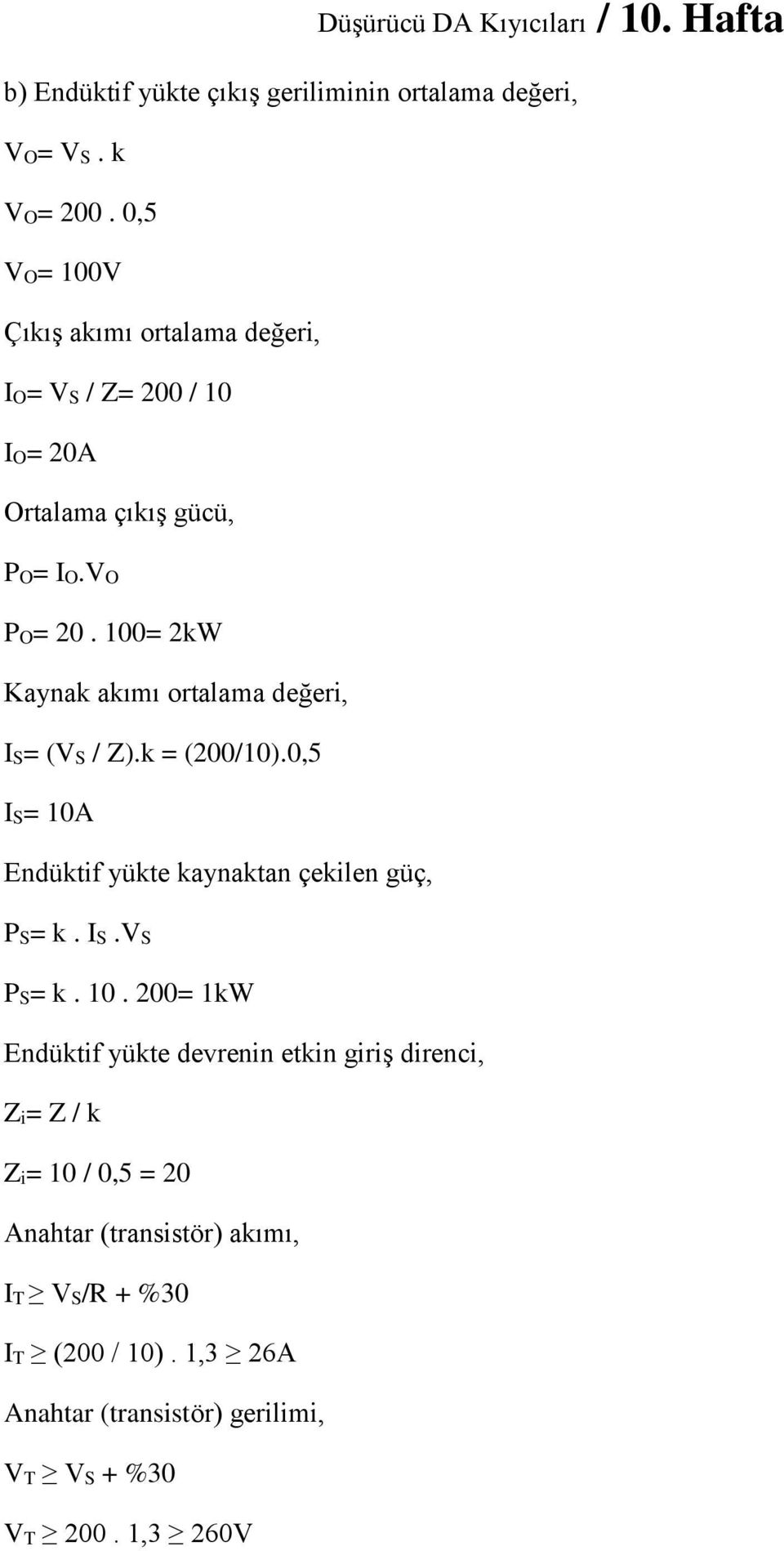 100= 2kW Kaynak akımı ortalama değeri, IS= (VS / Z).k = (200/10).0,5 IS= 10A Endüktif yükte kaynaktan çekilen güç, PS= k. IS.VS PS= k.