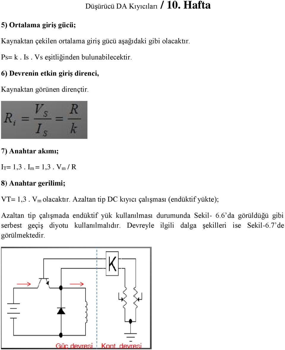 Im = 1,3. Vm / R 8) Anahtar gerilimi; VT= 1,3. Vm olacaktır.