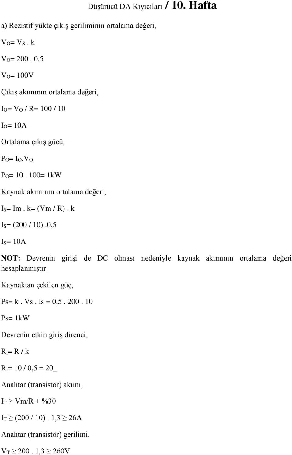 100= 1kW Kaynak akımının ortalama değeri, IS= Im. k= (Vm / R). k IS= (200 / 10).