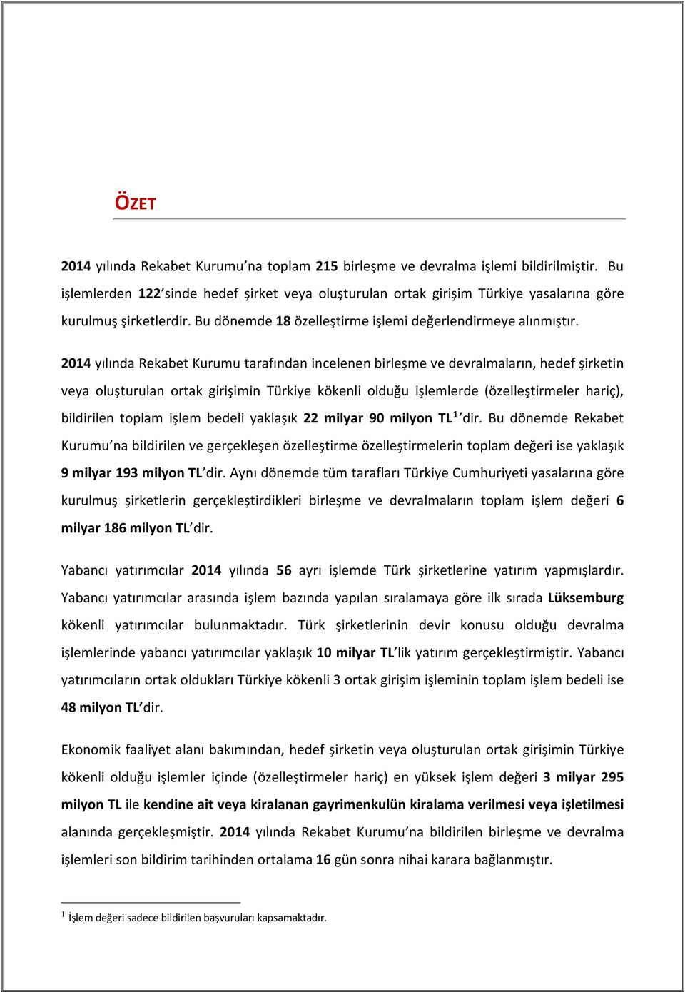 2014 yılında Rekabet Kurumu tarafından incelenen birleşme ve devralmaların, hedef şirketin veya oluşturulan ortak girişimin Türkiye kökenli olduğu işlemlerde (özelleştirmeler hariç), bildirilen