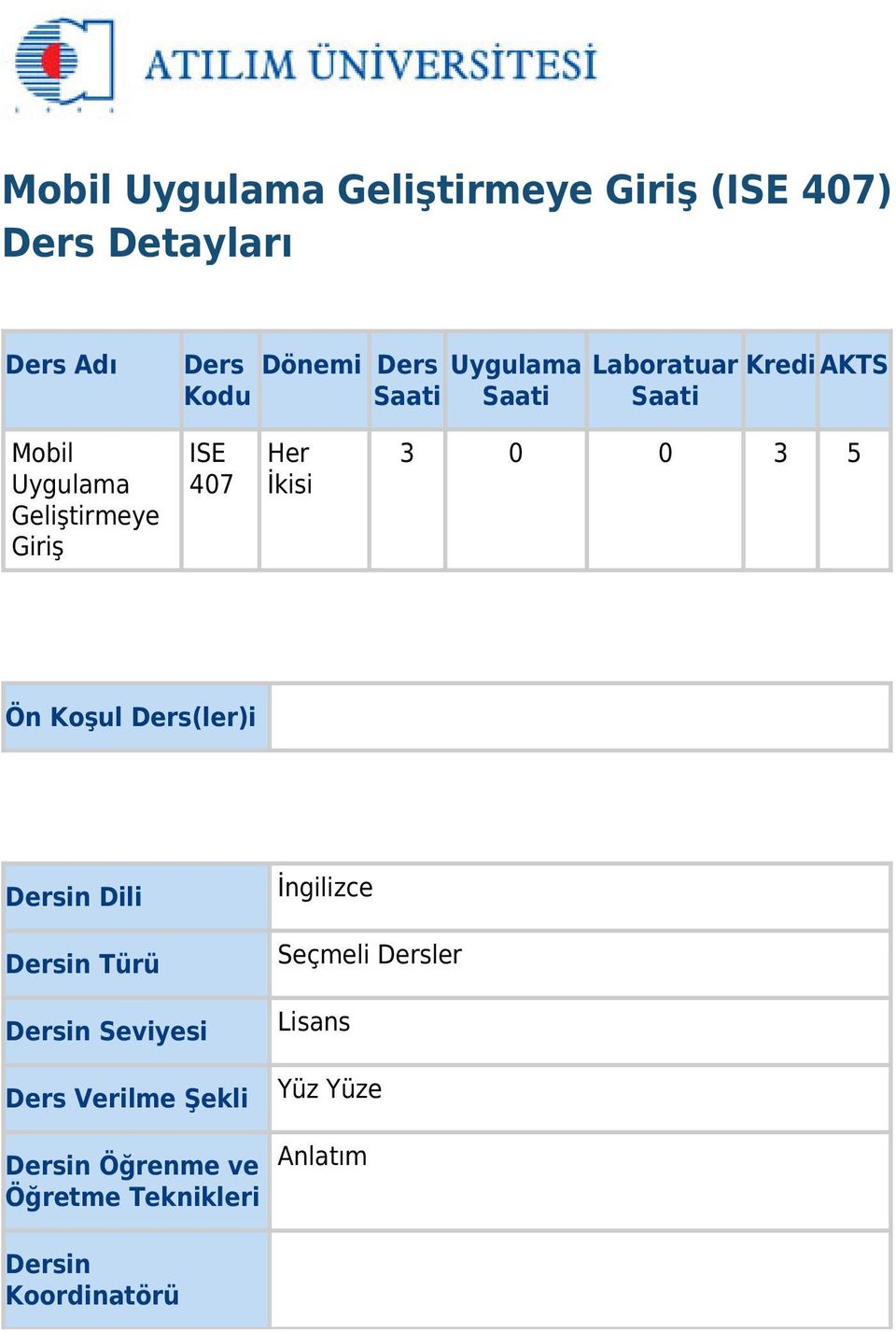 3 0 0 3 5 Ön Koşul Ders(ler)i Dersin Dili Dersin Türü Dersin Seviyesi Ders Verilme Şekli Dersin