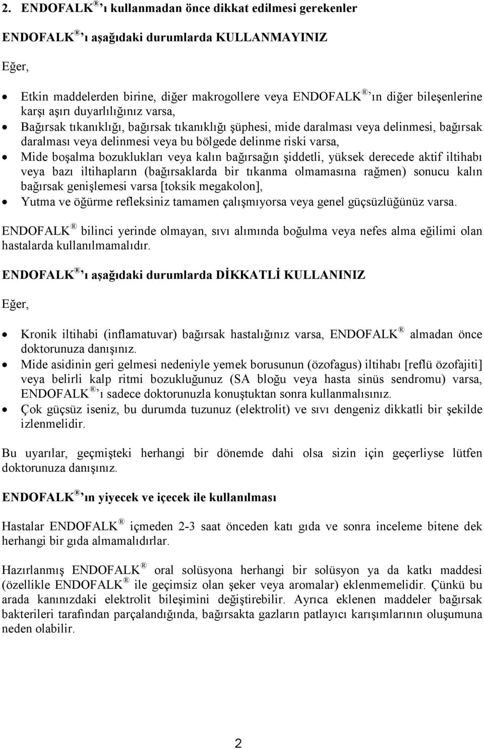 bozuklukları veya kalın bağırsağın şiddetli, yüksek derecede aktif iltihabı veya bazı iltihapların (bağırsaklarda bir tıkanma olmamasına rağmen) sonucu kalın bağırsak genişlemesi varsa [toksik