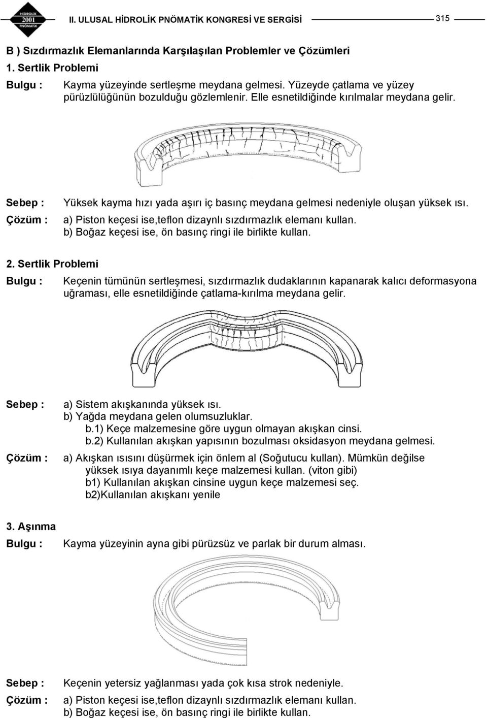 b) Boğaz keçesi ise, ön basınç ringi ile birlikte kullan. 2.