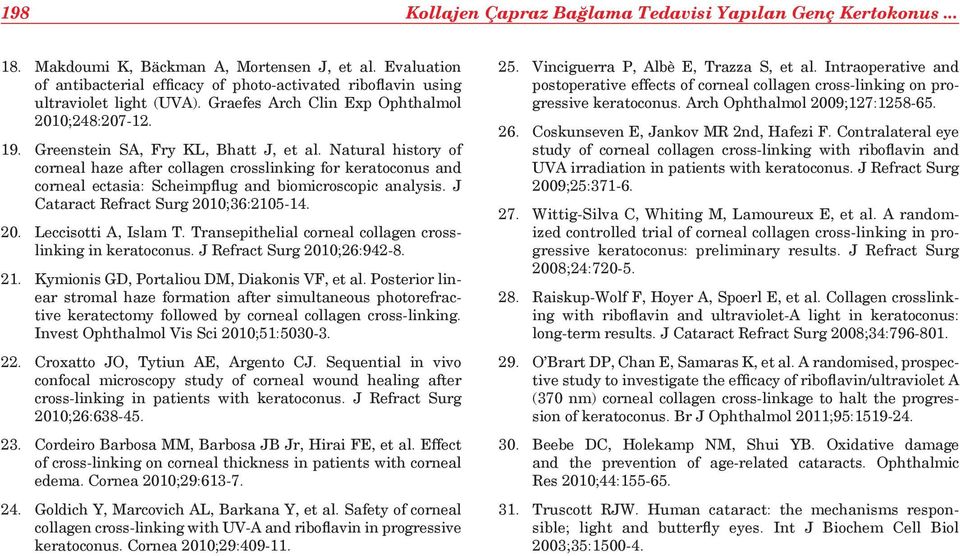 Natural history of corneal haze after collagen crosslinking for keratoconus and corneal ectasia: Scheimpflug and biomicroscopic analysis. J Cataract Refract Surg 2010;36:2105-14. 20. Leccisotti A, Islam T.