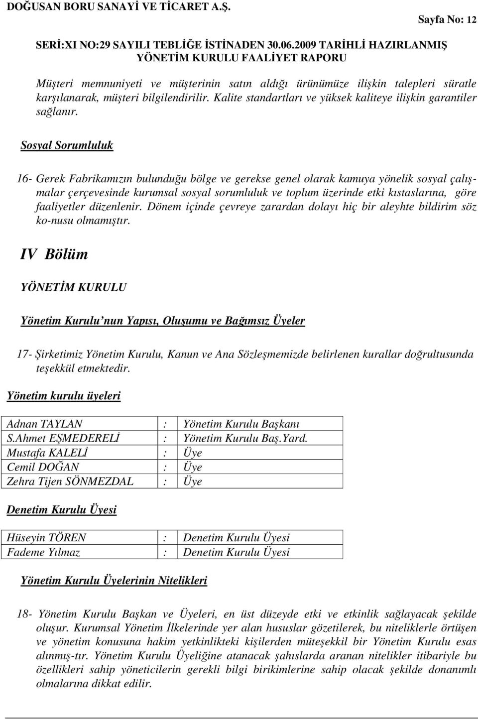 faaliyetler düzenlenir. Dönem içinde çevreye zarardan dolayı hiç bir aleyhte bildirim söz ko-nusu olmamıtır.