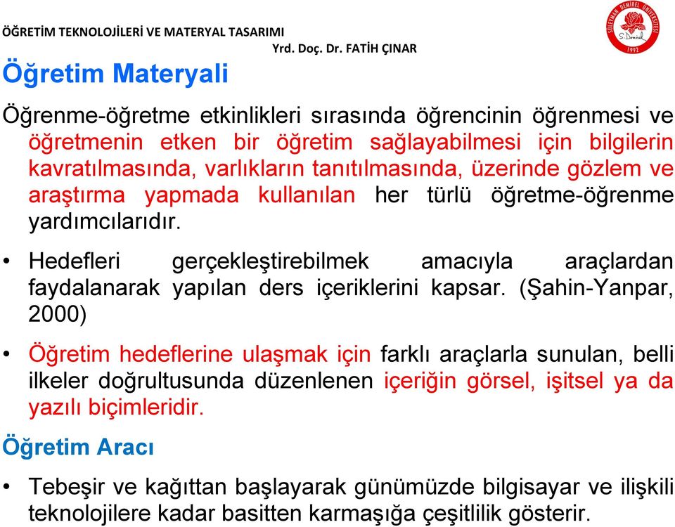 Hedefleri gerçekleştirebilmek amacıyla araçlardan faydalanarak yapılan ders içeriklerini kapsar.