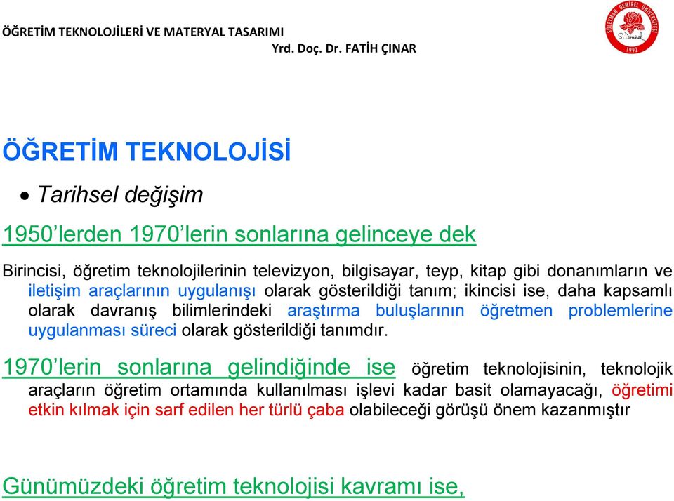 problemlerine uygulanması süreci olarak gösterildiği tanımdır.