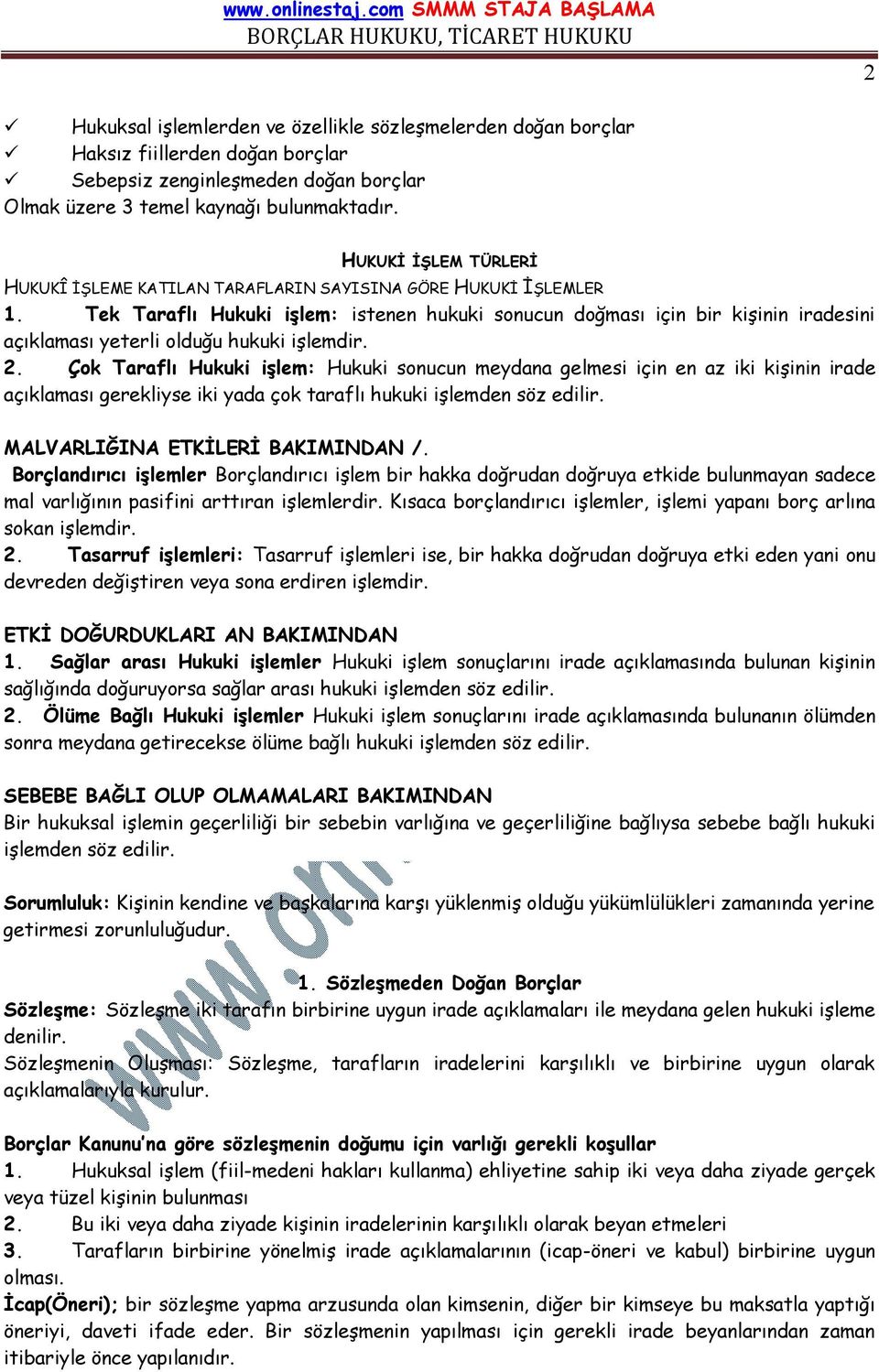 Tek Taraflı Hukuki işlem: istenen hukuki sonucun doğması için bir kişinin iradesini açıklaması yeterli olduğu hukuki işlemdir. 2.