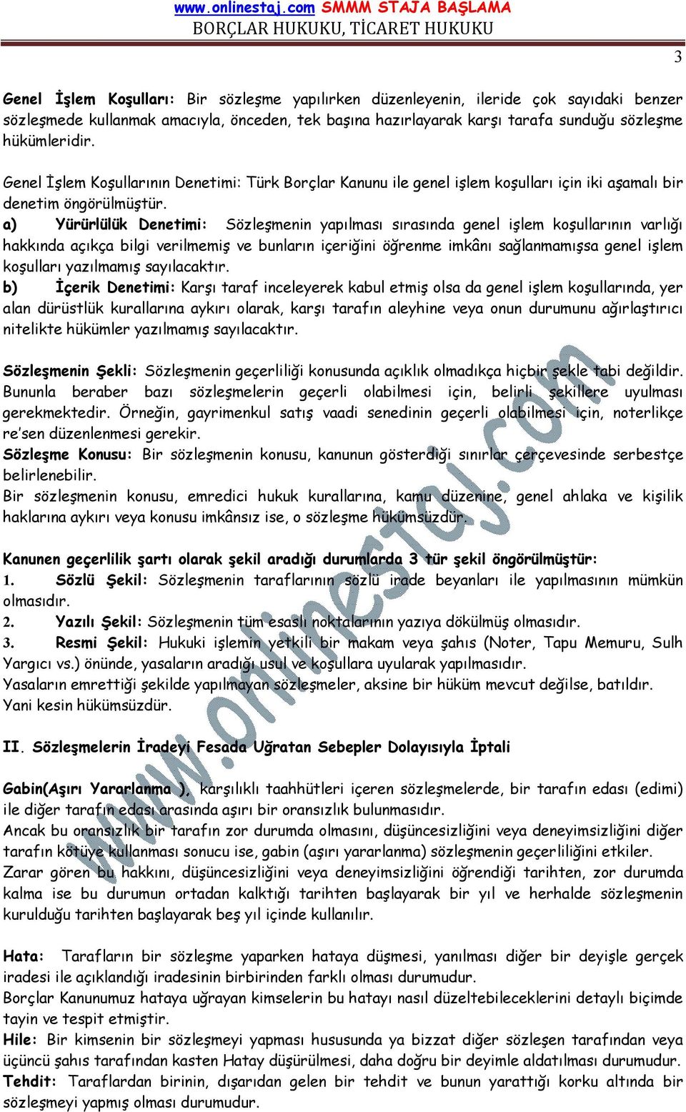 a) Yürürlülük Denetimi: Sözleşmenin yapılması sırasında genel işlem koşullarının varlığı hakkında açıkça bilgi verilmemiş ve bunların içeriğini öğrenme imkânı sağlanmamışsa genel işlem koşulları