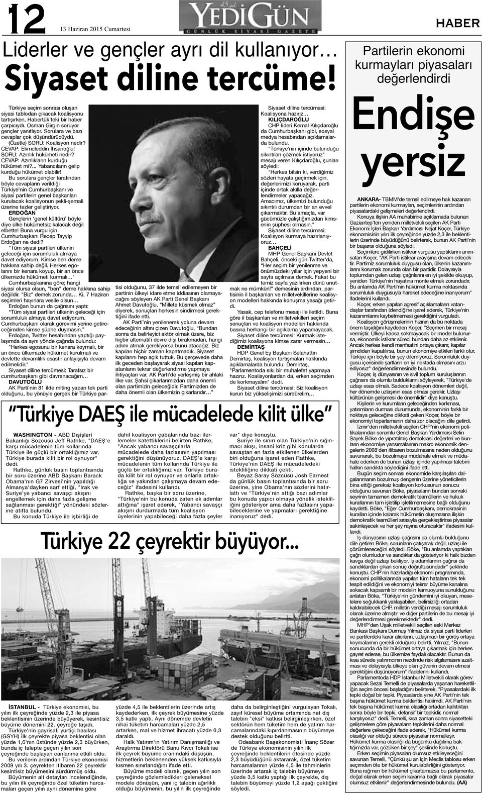 Türkiye burada kilit bir rol oynuyor" Rathke, günlük basın toplantısında bir soru üzerine ABD Başkanı Barack Obama'nın G7 Zirvesi'nin yapıldığı Almanya'dayken sarf ettiği, "Irak ve Suriye'ye yabancı