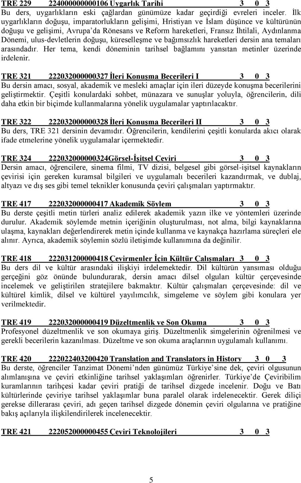 ulus-devletlerin doğuşu, küreselleşme ve bağımsızlık hareketleri dersin ana temaları arasındadır. Her tema, kendi döneminin tarihsel bağlamını yansıtan metinler üzerinde irdelenir.