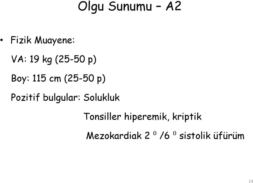 bulgular: Solukluk Tonsiller hiperemik,