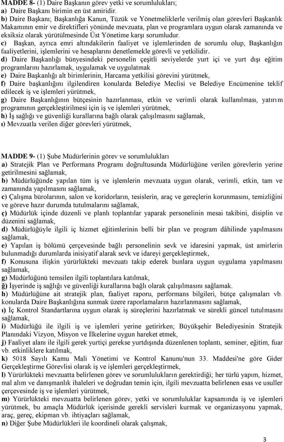 olarak yürütülmesinde Üst Yönetime karşı sorumludur.