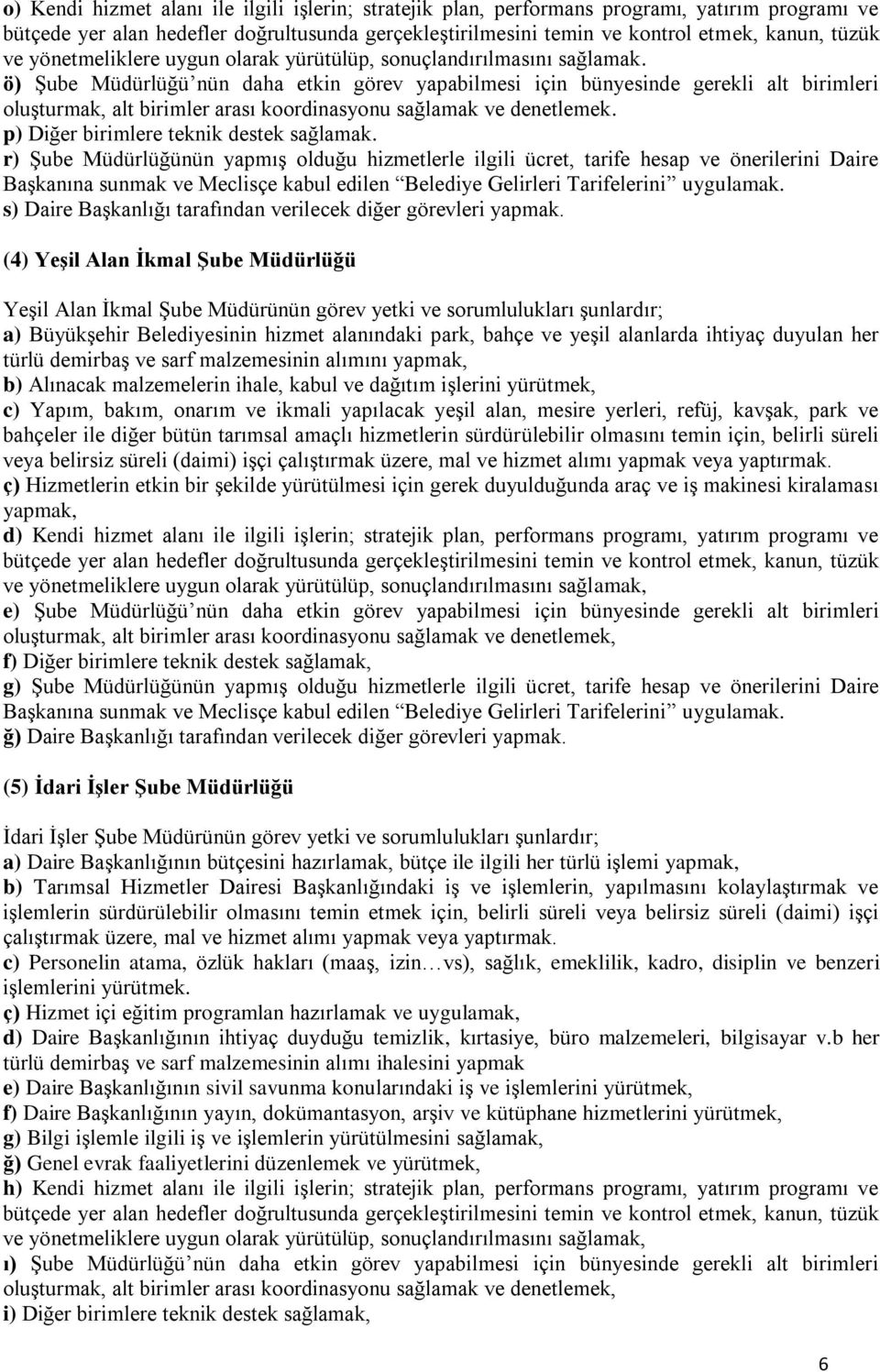 r) Şube Müdürlüğünün yapmış olduğu hizmetlerle ilgili ücret, tarife hesap ve önerilerini Daire Başkanına sunmak ve Meclisçe kabul edilen Belediye Gelirleri Tarifelerini uygulamak.