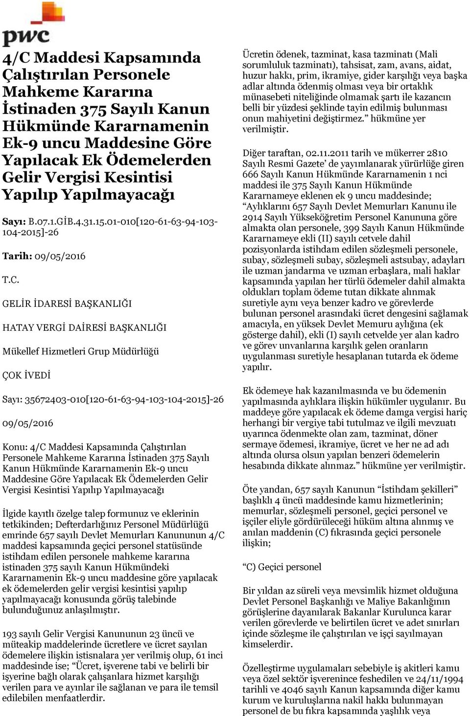 01-010[120-61-63-94-103-104-2015]-26 Tarih: 09/05/2016 HATAY VERGİ DAİRESİ BAŞKANLIĞI Mükellef Hizmetleri Grup Müdürlüğü ÇOK İVEDİ Sayı: 35672403-010[120-61-63-94-103-104-2015]-26 09/05/2016 Konu: 