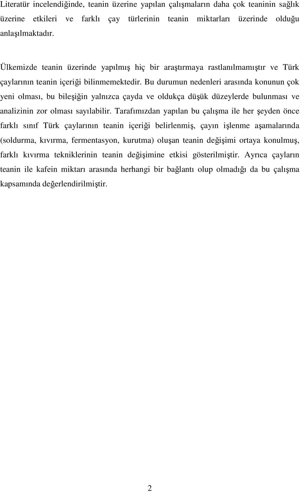 Bu durumun nedenleri arasında konunun çok yeni olması, bu bileşiğin yalnızca çayda ve oldukça düşük düzeylerde bulunması ve analizinin zor olması sayılabilir.