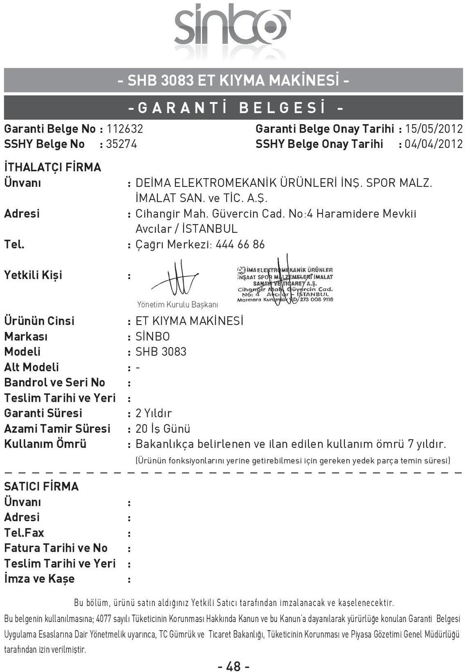 : Ça rı Merkezi: 444 66 86 Yetkili Kifli : - SHB 3083 ET KIYMA MAK NES - - G ARANT BELGES - Garanti Belge Onay Tarihi : 15/05/2012 SSHY Belge Onay Tarihi : 04/04/2012 Ürünün Cinsi : ET KIYMA MAK NES