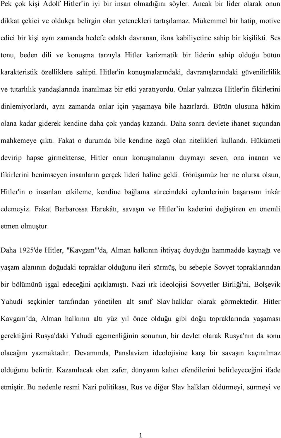 Ses tonu, beden dili ve konuşma tarzıyla Hitler karizmatik bir liderin sahip olduğu bütün karakteristik özelliklere sahipti.