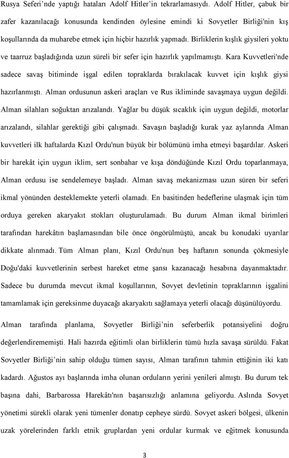 Birliklerin kışlık giysileri yoktu ve taarruz başladığında uzun süreli bir sefer için hazırlık yapılmamıştı.