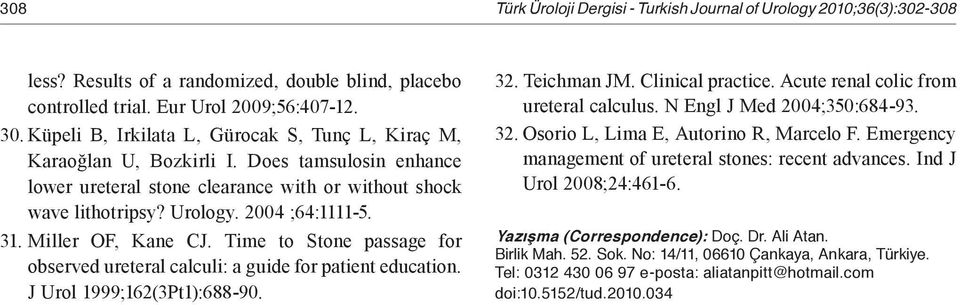 Miller OF, Kane CJ. Time to Stone passage for observed ureteral calculi: a guide for patient education. J Urol 1999;162(3Pt1):688-90. 32. Teichman JM. Clinical practice.