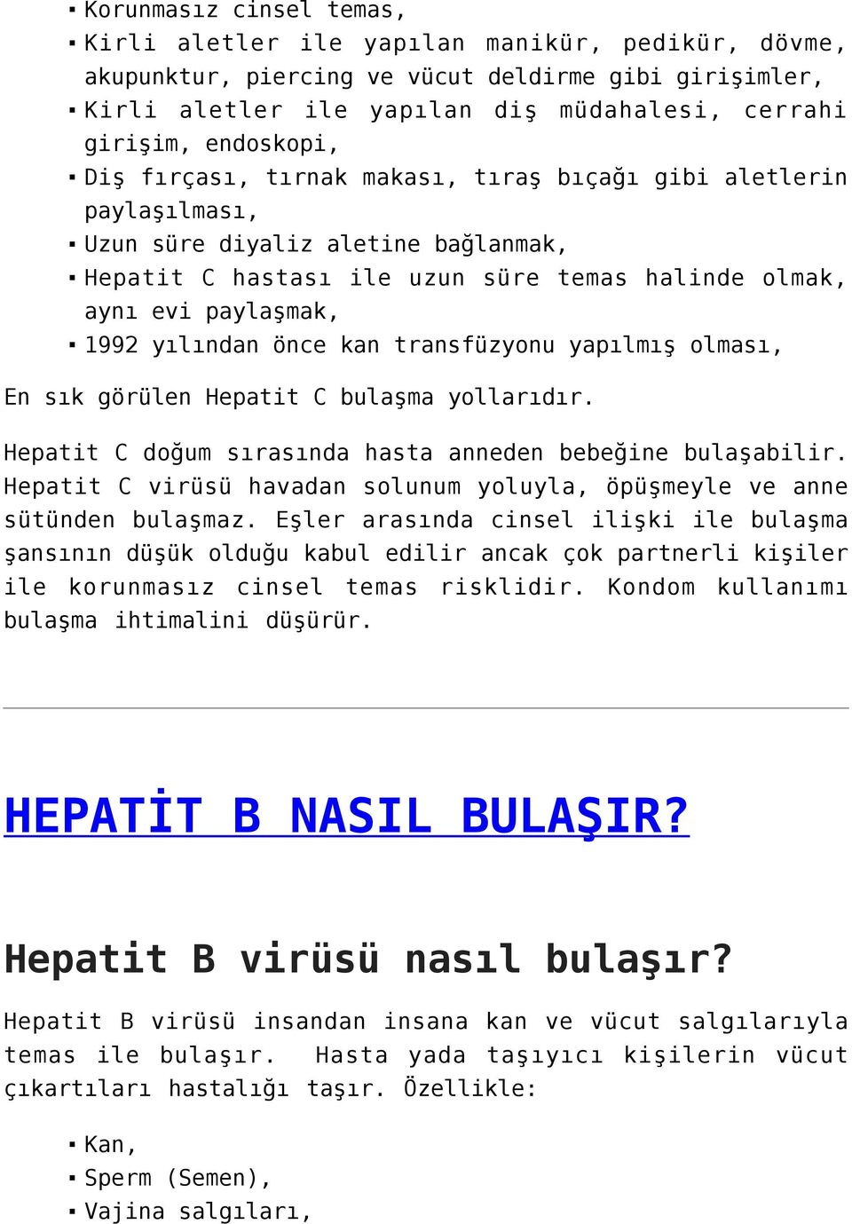 yılından önce kan transfüzyonu yapılmış olması, En sık görülen Hepatit C bulaşma yollarıdır. Hepatit C doğum sırasında hasta anneden bebeğine bulaşabilir.