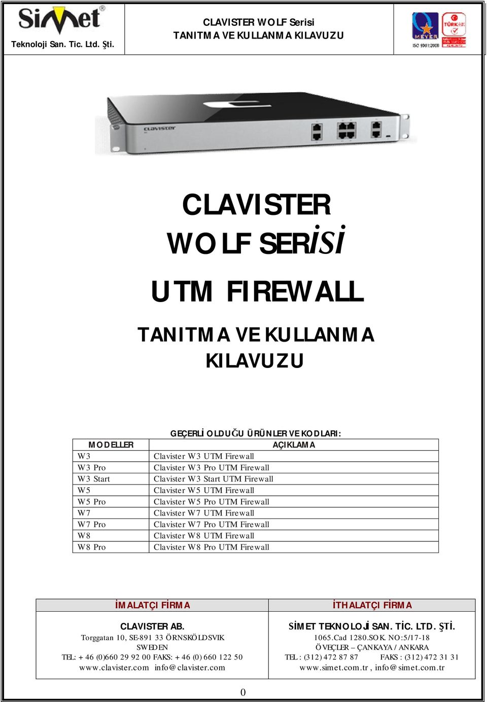 Clavister W3 Pro UTM Firewall Clavister W3 Start UTM Firewall Clavister W5 UTM Firewall Clavister W5 Pro UTM Firewall Clavister W7 UTM Firewall Clavister W7 Pro UTM Firewall Clavister W8 UTM