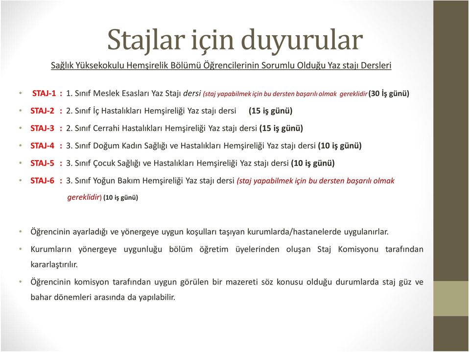 Sınıf Cerrahi Hastalıkları Hemşireliği Yaz stajı dersi (15 iş günü) STAJ-4 : 3. Sınıf Doğum Kadın Sağlığı ve Hastalıkları Hemşireliği Yaz stajı dersi (10 iş günü) STAJ-5 : 3.