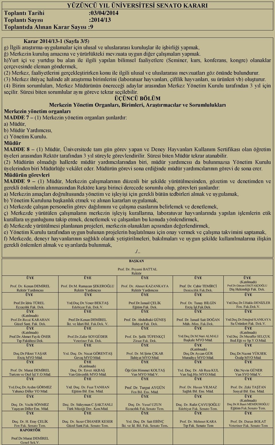 h)yurt içi ve yurtdışı bu alan ile ilgili yapılan bilimsel faaliyetlere (Seminer, kurs, konferans, kongre) olanaklar çerçevesinde eleman göndermek, (2) Merkez, faaliyetlerini gerçekleştirirken konu