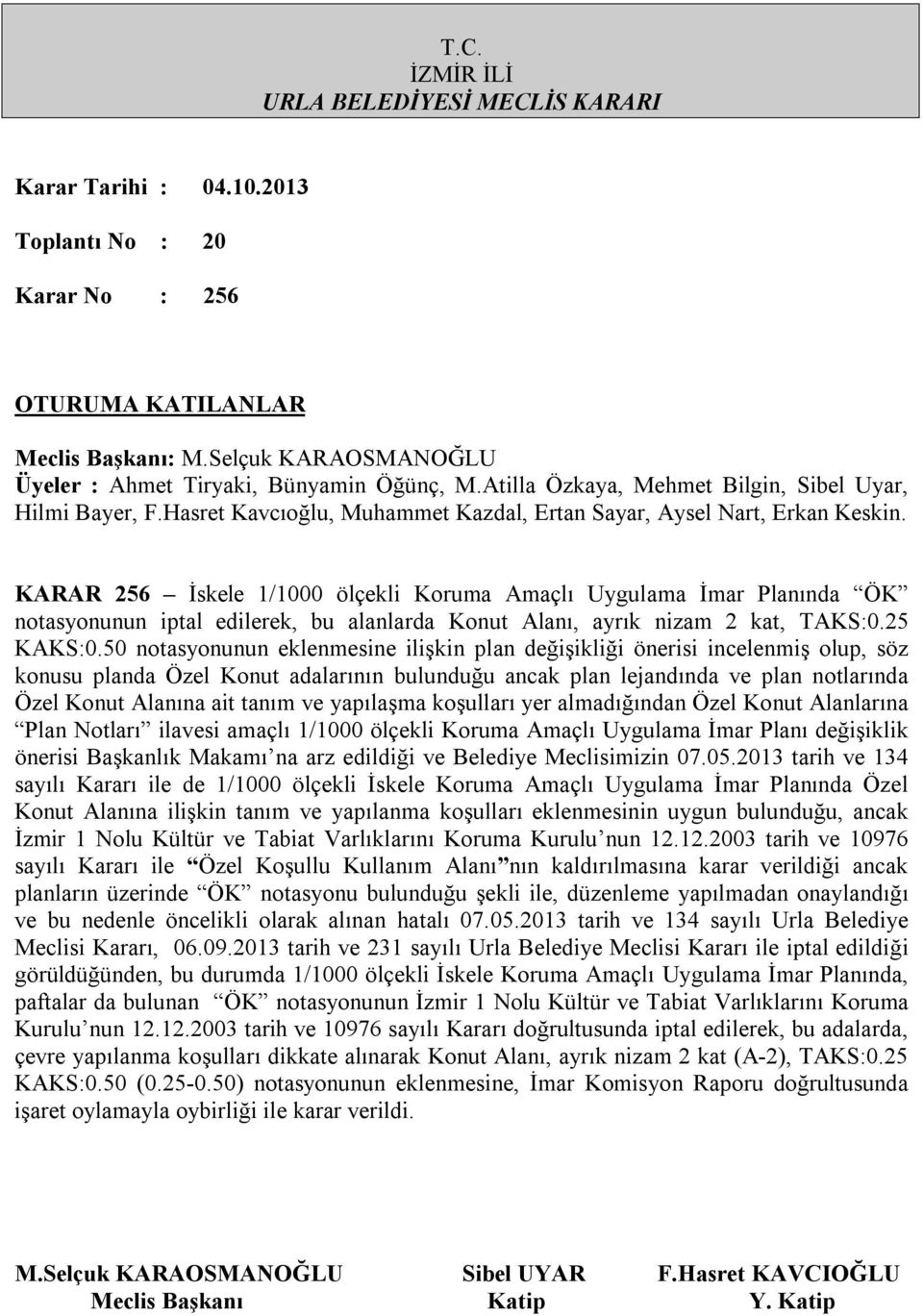 ve yapılaşma koşulları yer almadığından Özel Konut Alanlarına Plan Notları ilavesi amaçlı 1/1000 ölçekli Koruma Amaçlı Uygulama İmar Planı değişiklik önerisi Başkanlık Makamı na arz edildiği ve