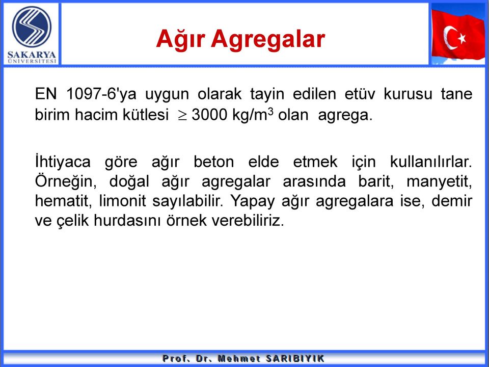 İhtiyaca göre ağır beton elde etmek için kullanılırlar.