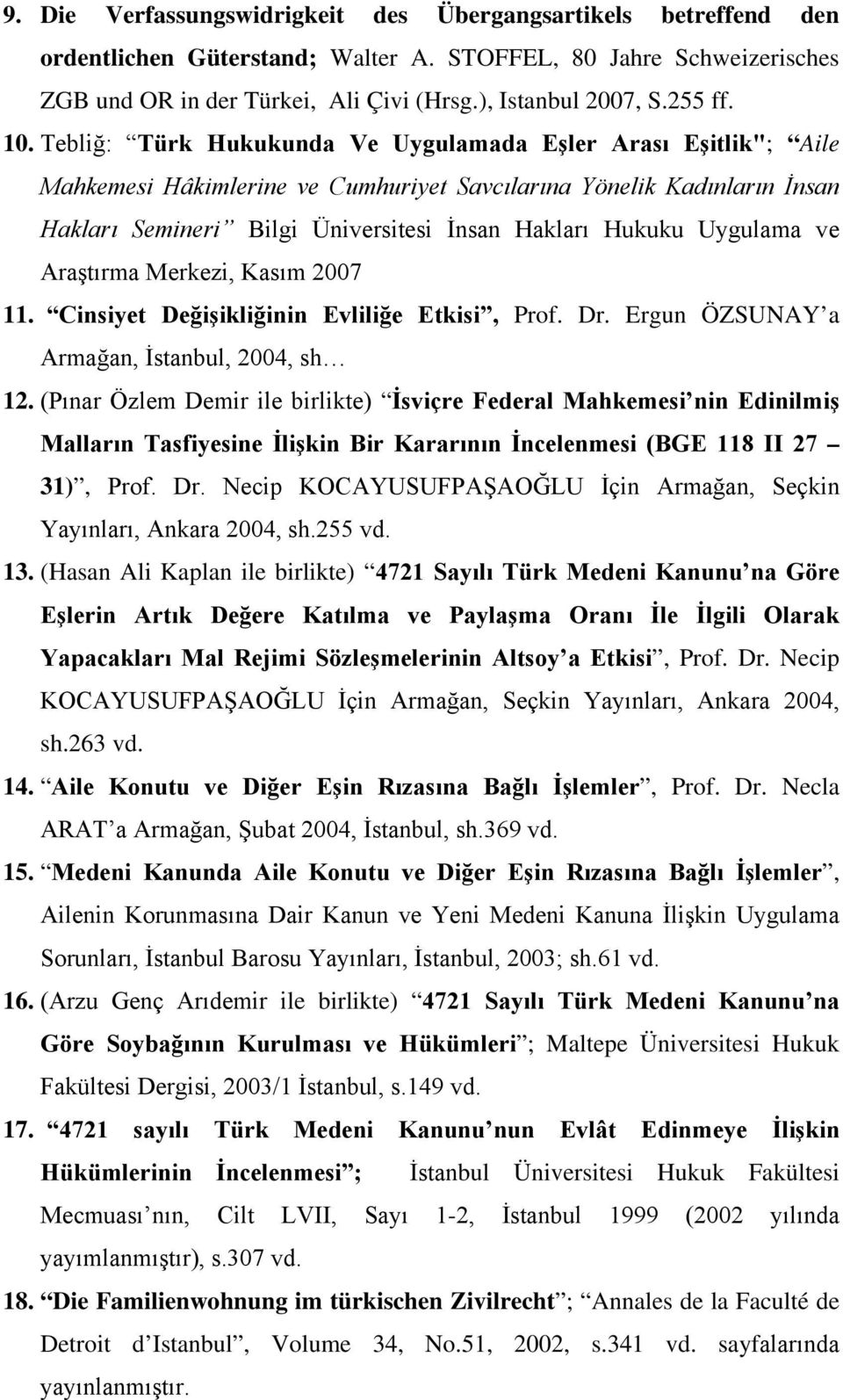 Tebliğ: Türk Hukukunda Ve Uygulamada Eşler Arası Eşitlik"; Aile Mahkemesi Hâkimlerine ve Cumhuriyet Savcılarına Yönelik Kadınların İnsan Hakları Semineri Bilgi Üniversitesi İnsan Hakları Hukuku