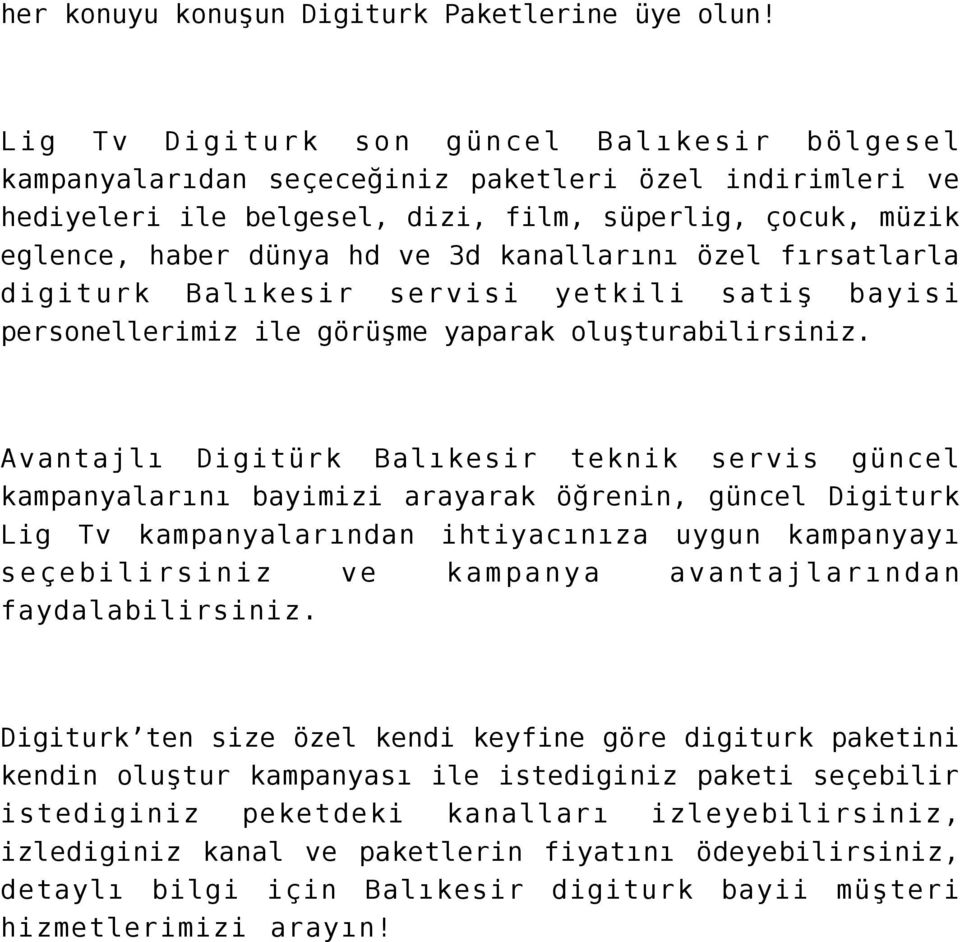 kanallarını özel fırsatlarla digiturk Balıkesir servisi yetkili satiş bayisi personellerimiz ile görüşme yaparak oluşturabilirsiniz.