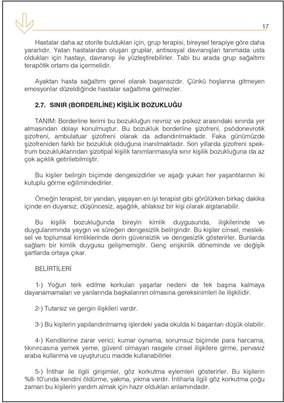 Ayaktan hasta sağaltımı genel olarak başarısızdır. Çünkü hoşlarına gitmeyen emosyonlar düzeldiğinde hastalar sağaltıma gelmezler. 2.7.