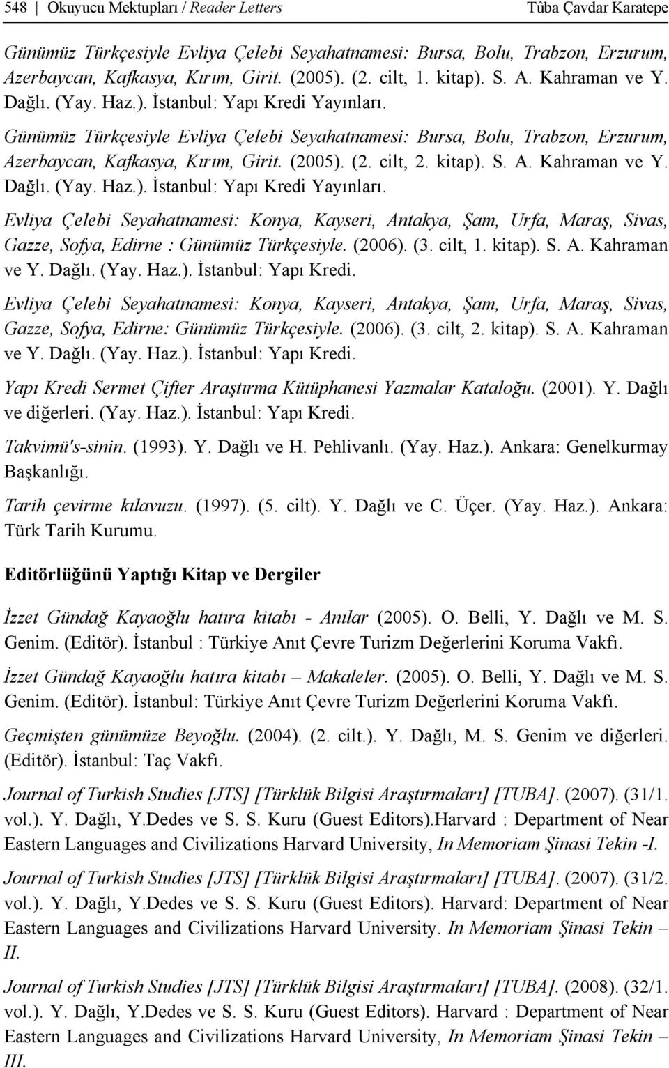 (2005). (2. cilt, 2. kitap). S. A. Kahraman ve Y. Dağlı. (Yay. Haz.). İstanbul: Yapı Kredi Yayınları.