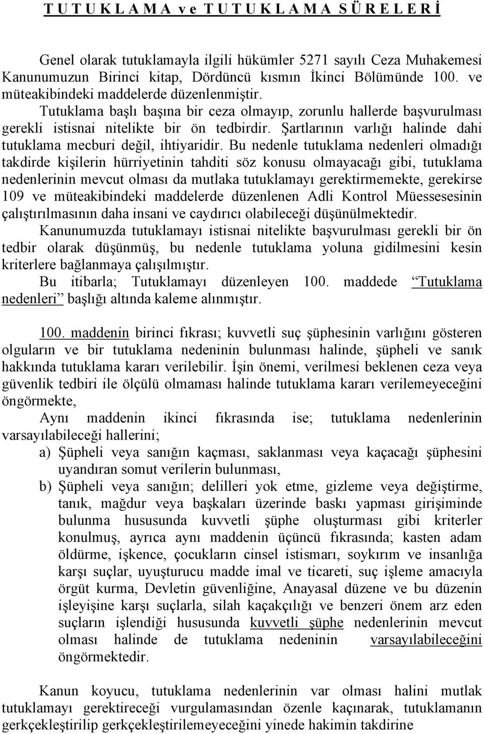 Şartlarının varlığı halinde dahi tutuklama mecburi değil, ihtiyaridir.